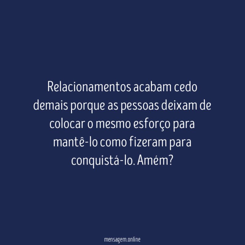 Relacionamentos acabam cedo demais porque as pessoas deixam