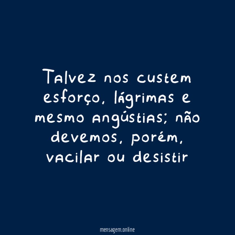 Talvez nos custem esforço