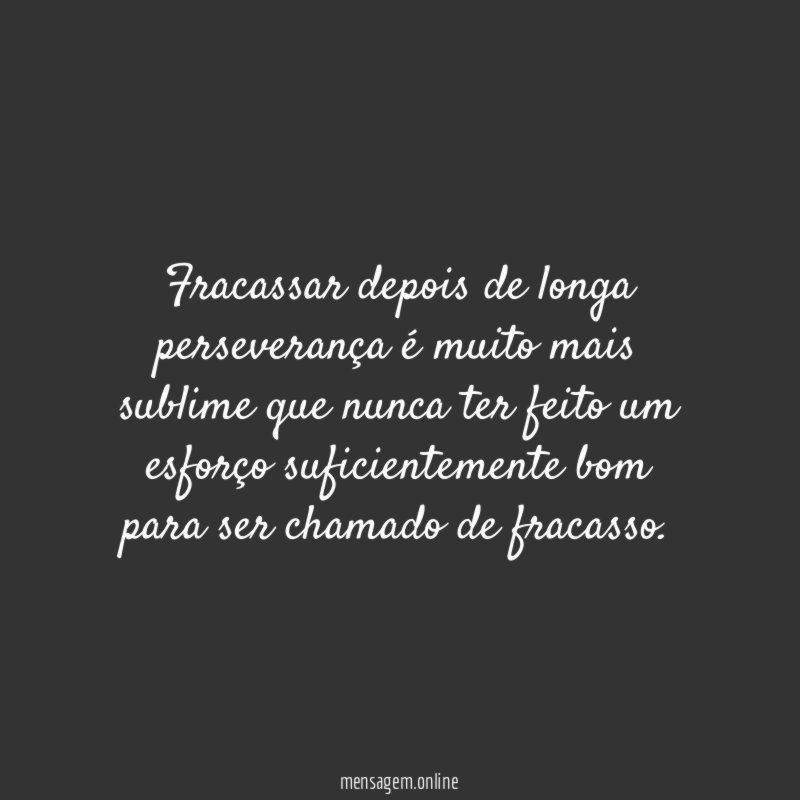 Fracassar depois de longa perseverança é muito mais