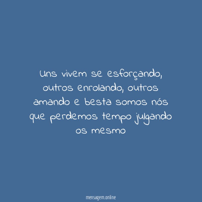 Uns vivem se esforçando