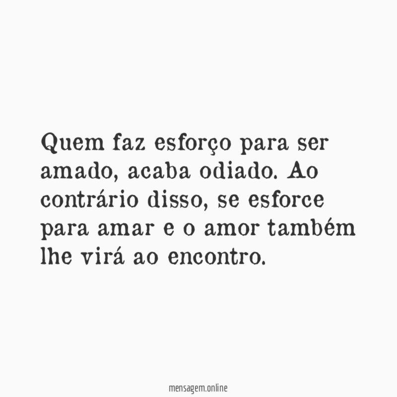 Quem faz esforço para ser amado