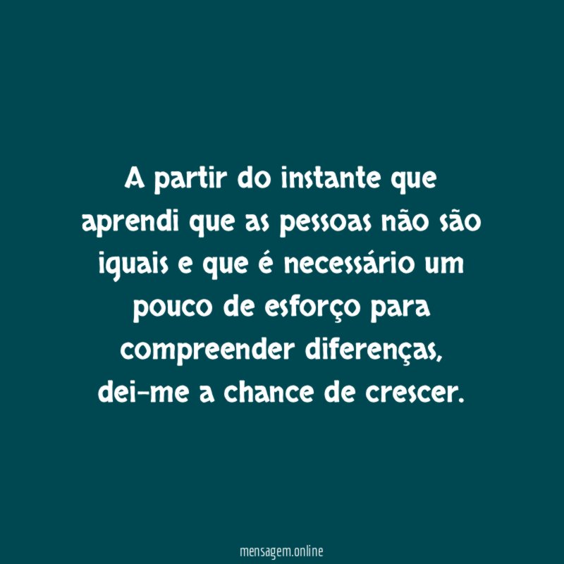 A partir do instante que aprendi que as