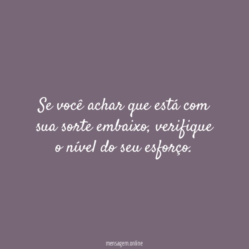 Se você achar que está com sua sorte embaixo