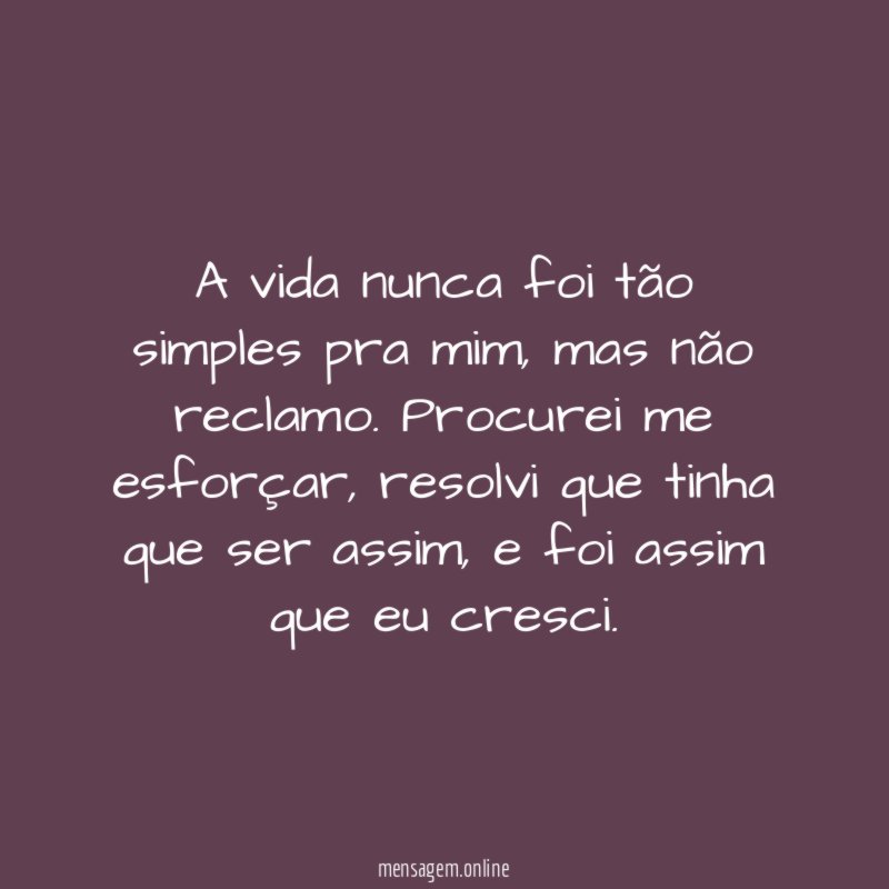 A vida nunca foi tão simples pra mim