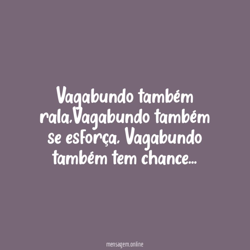 Vagabundo também rala