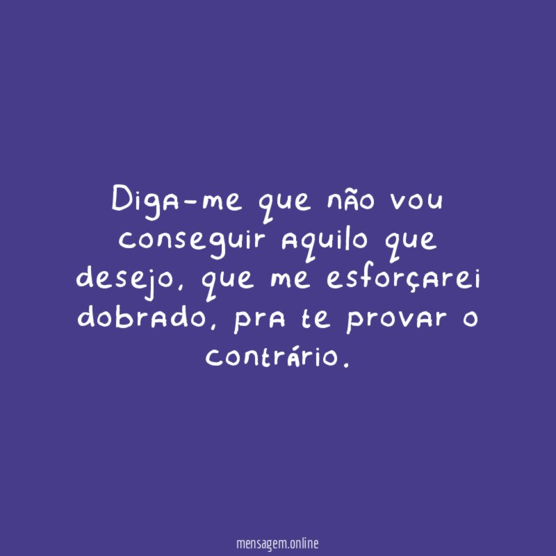 Diga-me que não vou conseguir aquilo que desejo