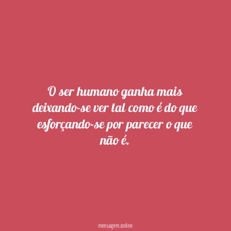 O ser humano ganha mais deixando-se ver tal