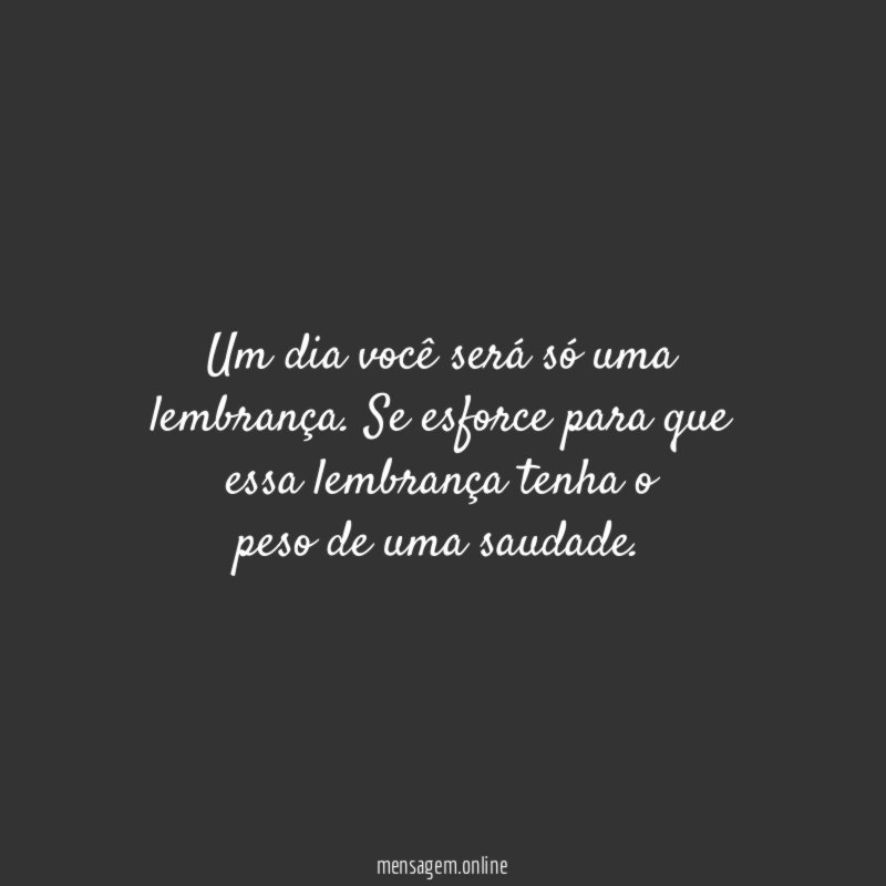 Um dia você será só uma lembrança