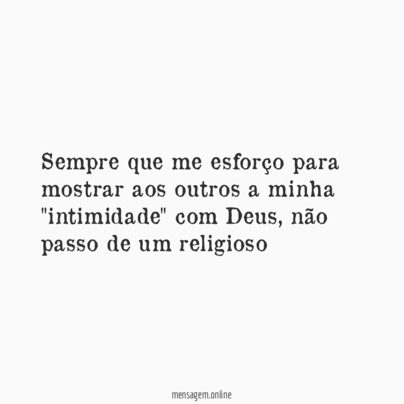 Sempre que me esforço para mostrar aos outros