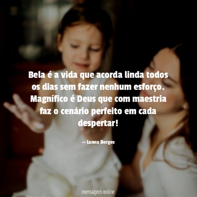 Bela é a vida que acorda linda todos