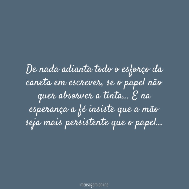 De nada adianta todo o esforço da caneta em escrever