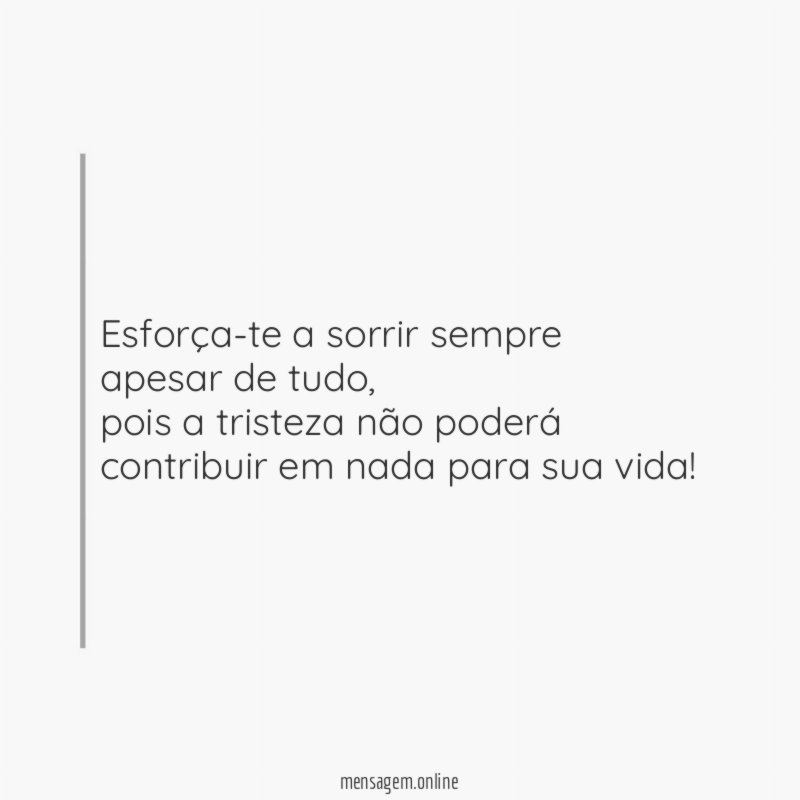 Esforça-te a sorrir sempre apesar de tudo