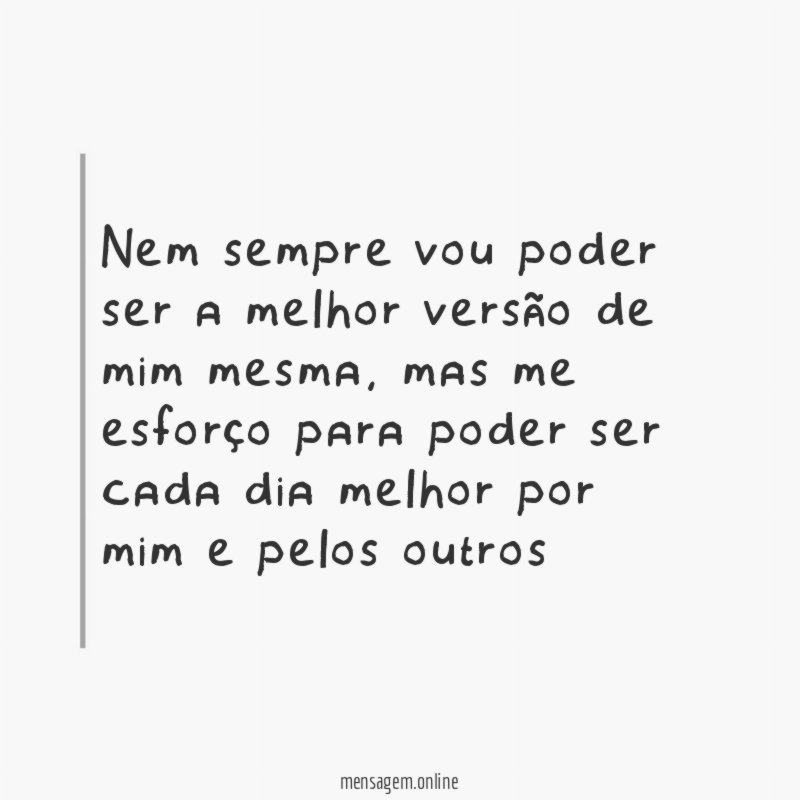 Nem sempre vou poder ser a melhor versão de mim mesma