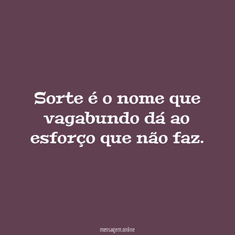 Sorte é o nome que vagabundo dá ao