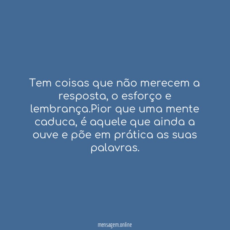 Tem coisas que não merecem a resposta
