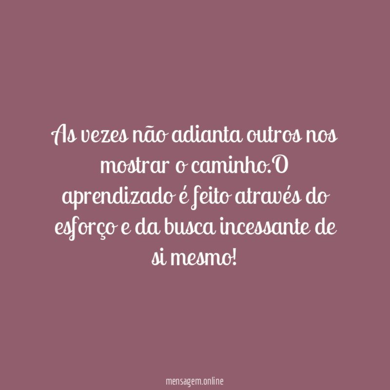 As vezes não adianta outros nos mostrar o caminho
