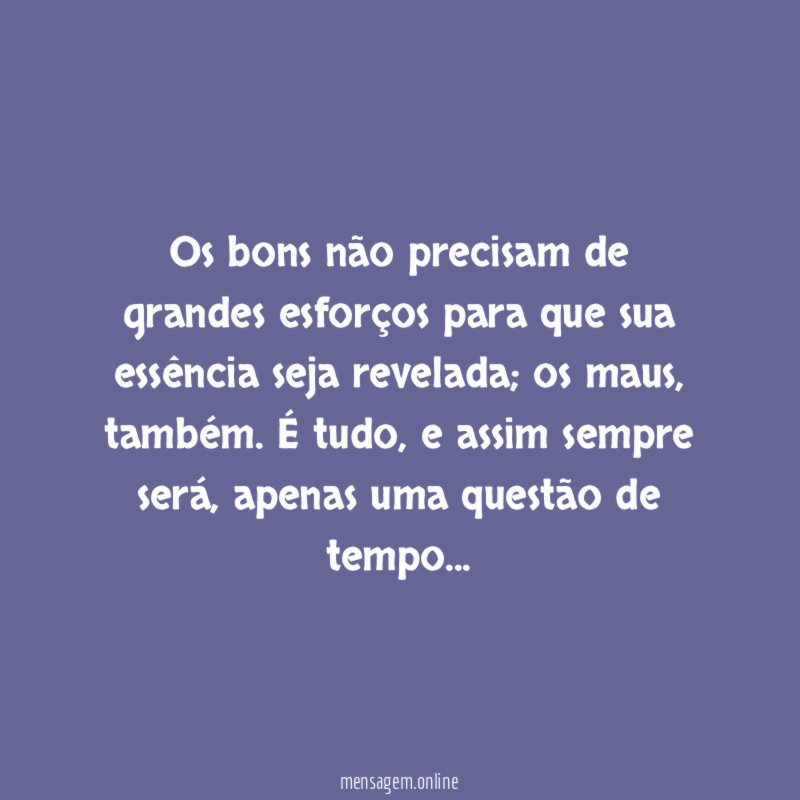 Os bons não precisam de grandes esforços para