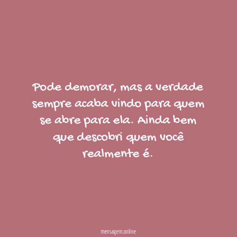 A verdade sempre vem