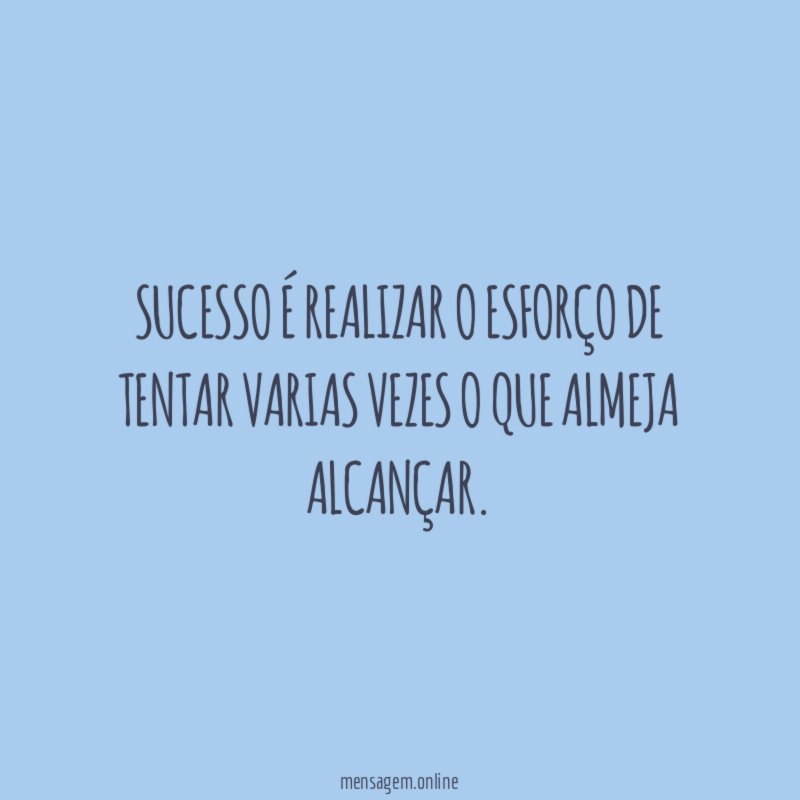 Sucesso é realizar o esforço de tentar varias