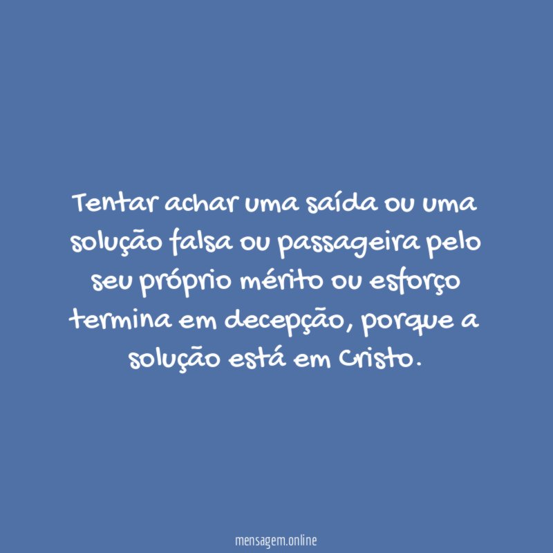 Tentar achar uma saída ou uma solução falsa
