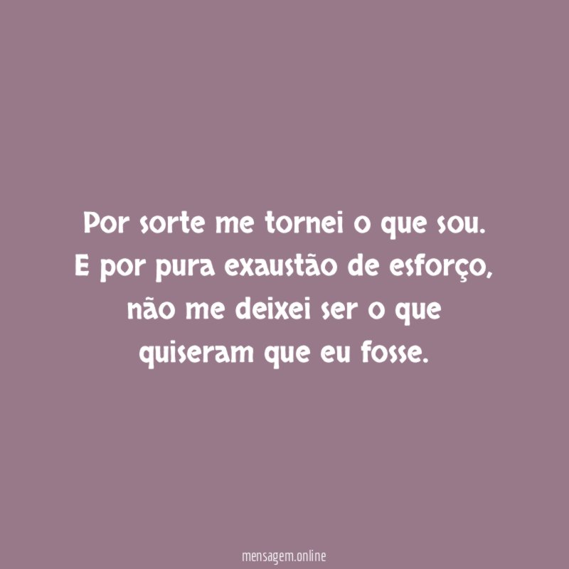 Por sorte me tornei o que sou