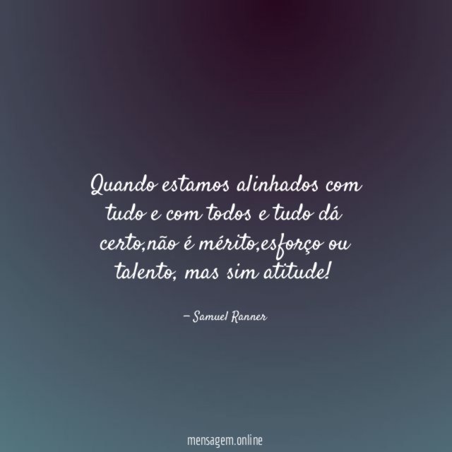Quando estamos alinhados com tudo e com todos e tudo dá certo