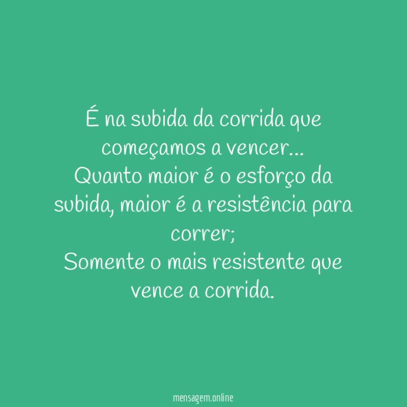É na subida da corrida que começamos a vencer