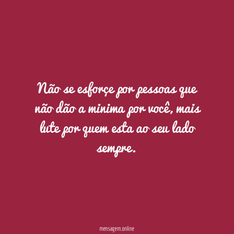 Não se esforçe por pessoas que não dão
