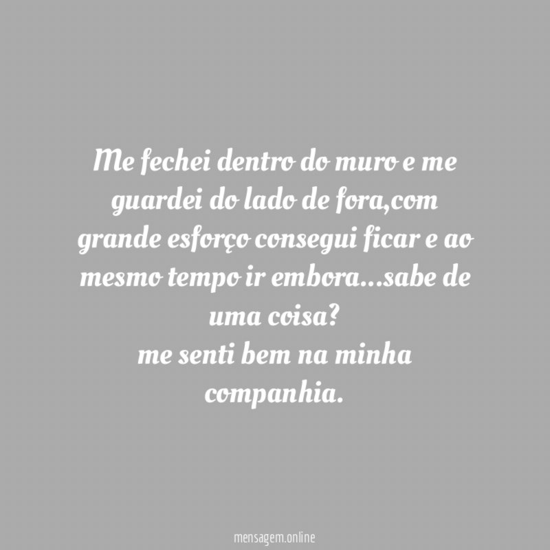 me fechei dentro do muro e me guardei do lado de fora