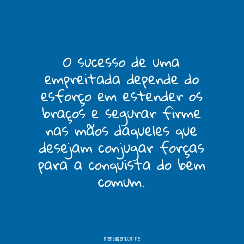 O sucesso de uma empreitada depende do esforço