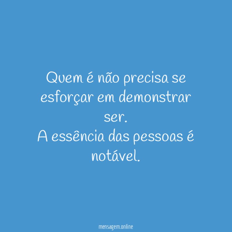 Quem é não precisa se esforçar em demonstrar ser