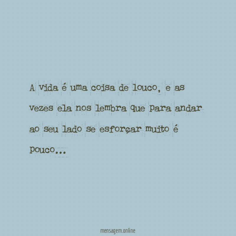 A vida é uma coisa de louco