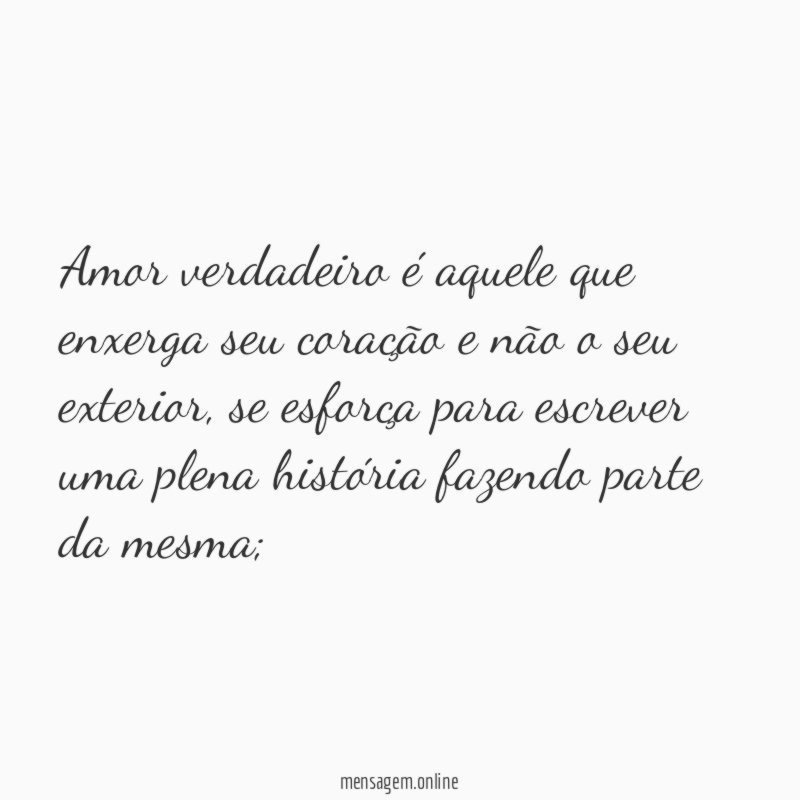 Amor verdadeiro é aquele que enxerga seu coração