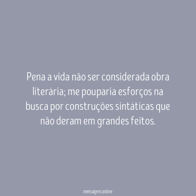 Pena a vida não ser considerada obra literária