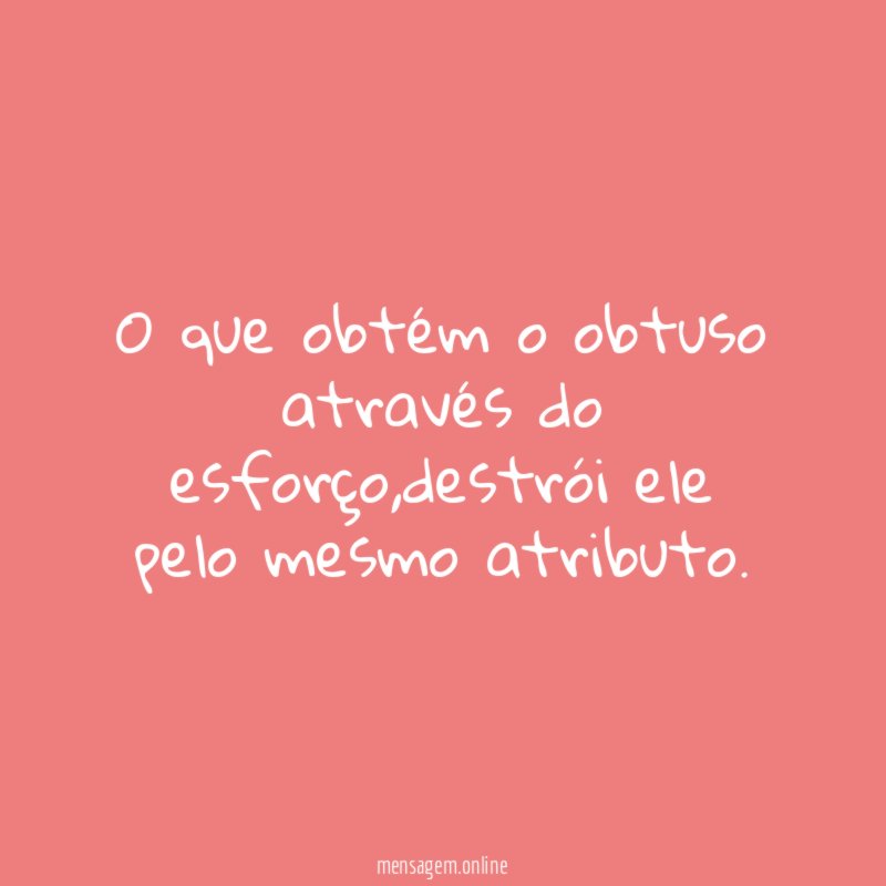 O que obtém o obtuso através do esforço
