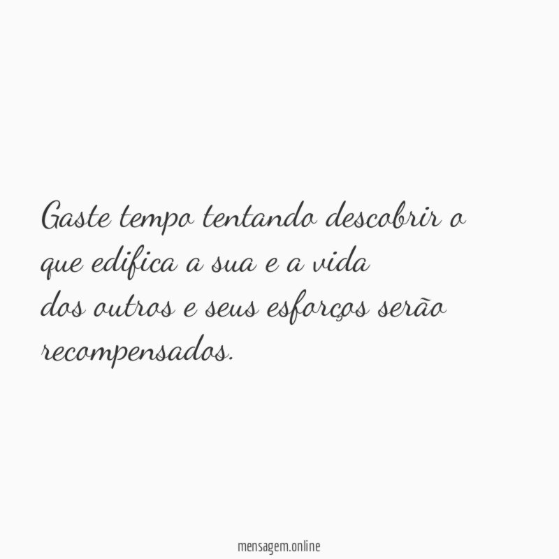 Gaste tempo tentando descobrir o que edifica a