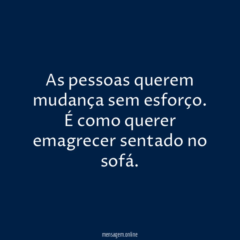 As pessoas querem mudança sem esforço
