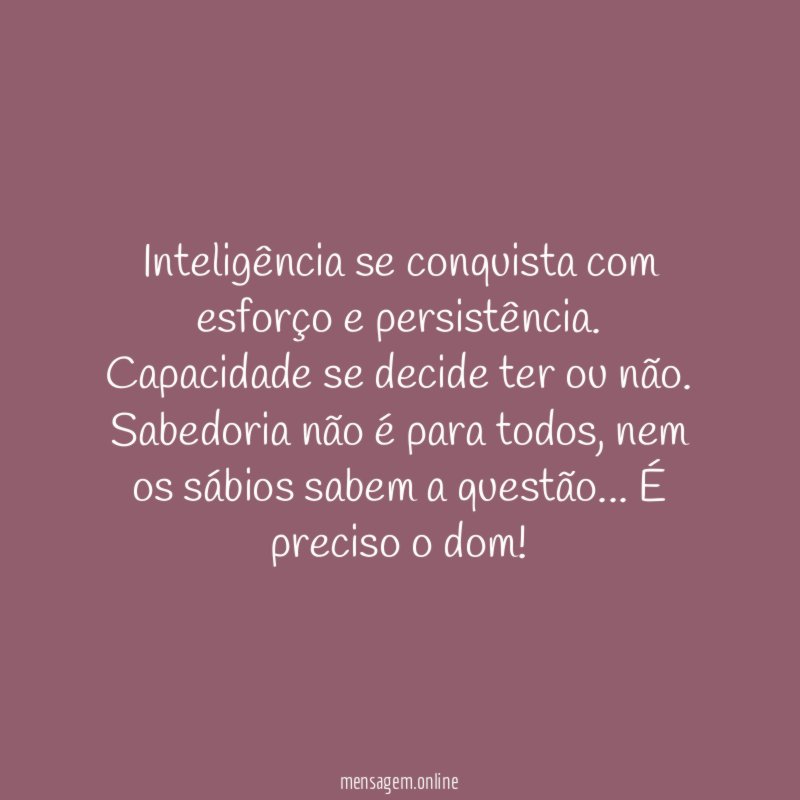 Inteligência se conquista com esforço e persistência