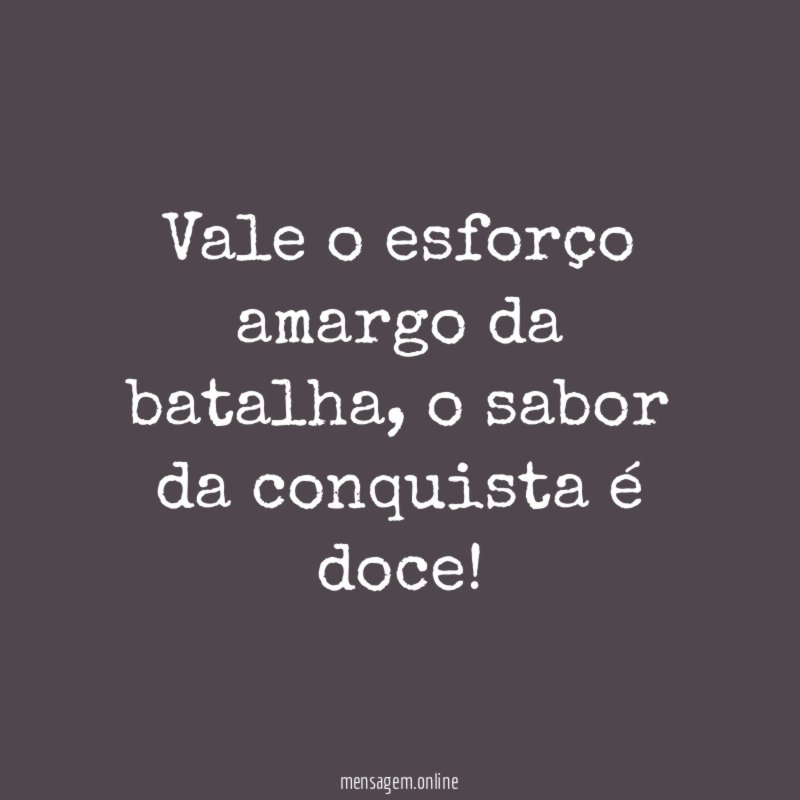 Vale o esforço amargo da batalha