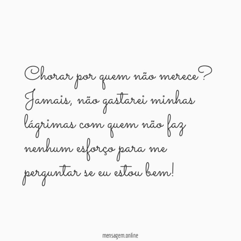 Chorar por quem não merece