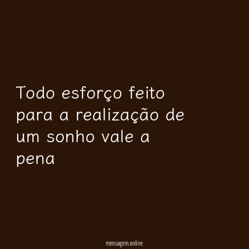 Todo esforço feito para a realização de um