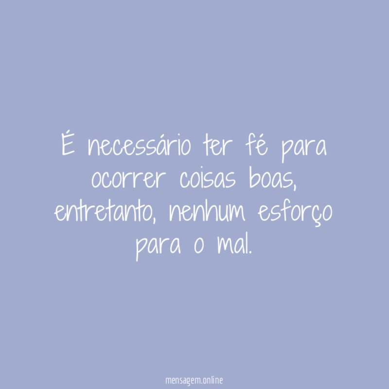 É necessário ter fé para ocorrer coisas boas