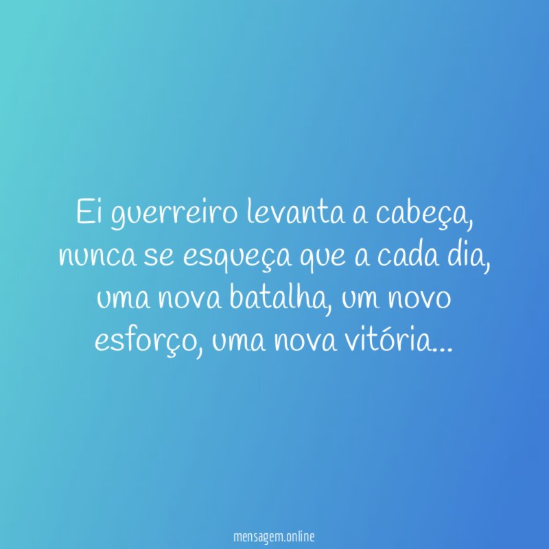 Ei guerreiro levanta a cabeça