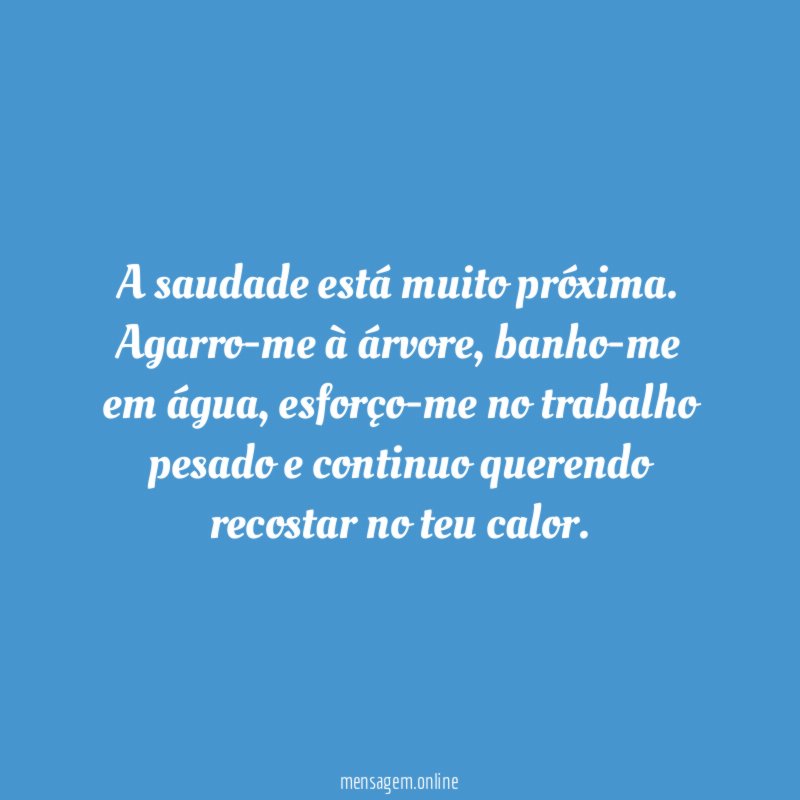 A saudade está muito próxima