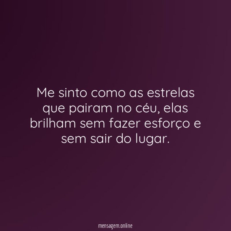 Me sinto como as estrelas que pairam no céu
