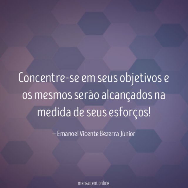 Concentre-se em seus objetivos e os mesmos serão