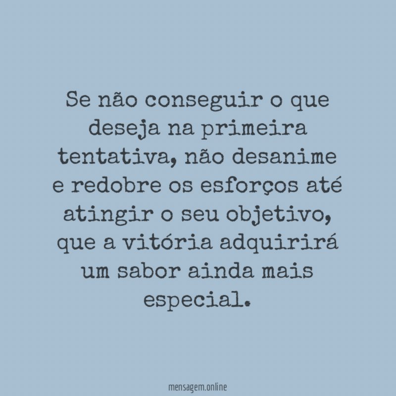 Se não conseguir o que deseja na primeira tentativa