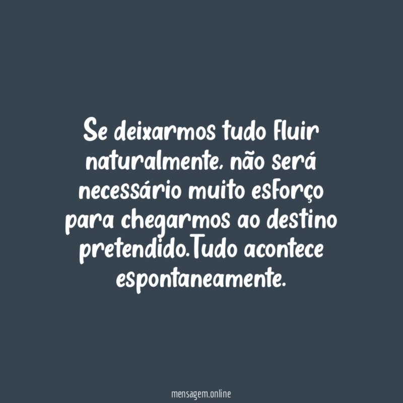Se deixarmos tudo fluir naturalmente