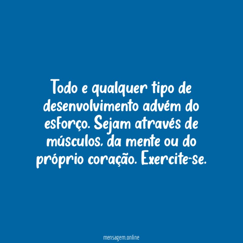 Todo e qualquer tipo de desenvolvimento advém do esforço