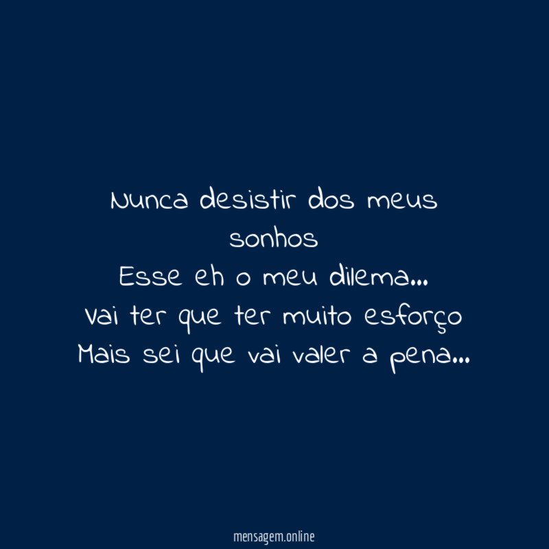 Nunca desistir dos meus sonhos Esse eh o meu dilema